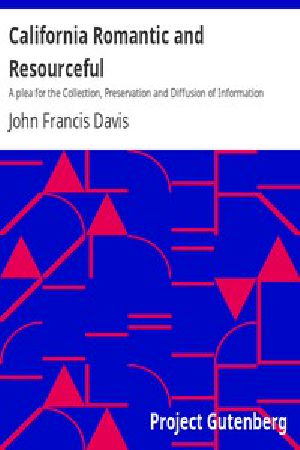 [Gutenberg 4639] • California Romantic and Resourceful / A plea for the Collection, Preservation and Diffusion of Information Relating to Pacific Coast History